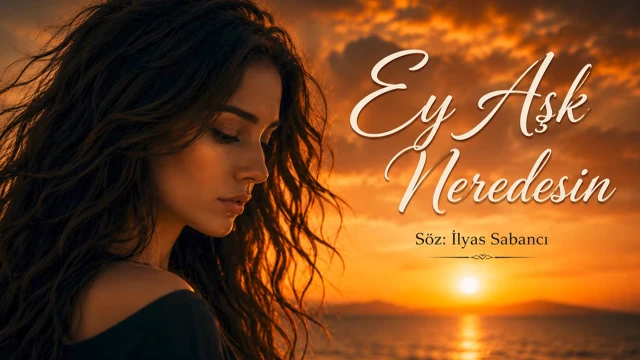 Ey Aşk Neredesin